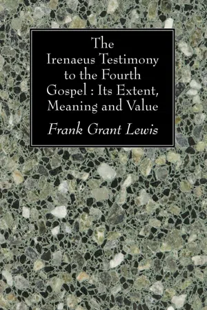 The Irenaeus Testimony to the Fourth Gospel: Its Extent, Meaning and Value