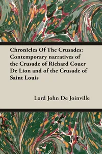 Chronicles Of The Crusades: Contemporary narratives of the Crusade of Richard Couer De Lion and of the Crusade of Saint Louis_cover