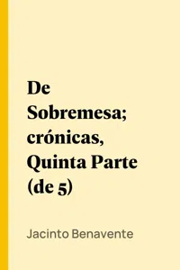 De Sobremesa; crónicas, Quinta Parte_cover