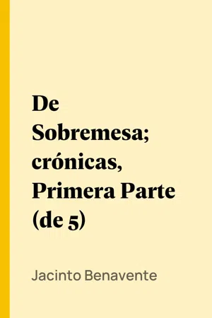 De Sobremesa; crónicas, Primera Parte (de 5)