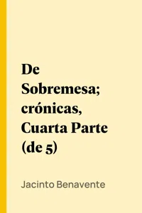 De Sobremesa; crónicas, Cuarta Parte_cover