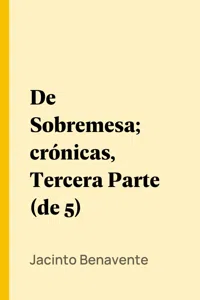 De Sobremesa; crónicas, Tercera Parte_cover