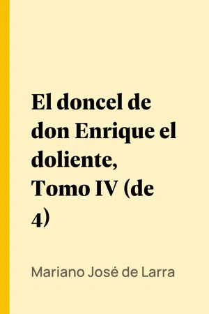 El doncel de don Enrique el doliente, Tomo IV (de 4)