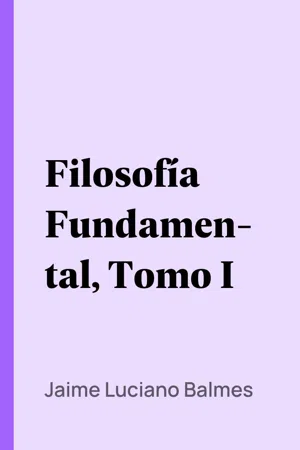 Filosofía Fundamental, Tomo I