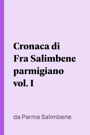 Cronaca di Fra Salimbene parmigiano vol. I