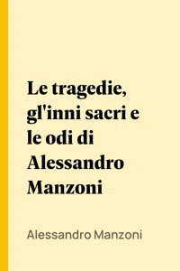 Le tragedie, gl'inni sacri e le odi di Alessandro Manzoni_cover