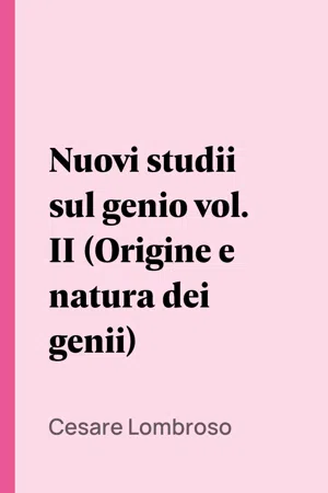 Nuovi studii sul genio vol. II (Origine e natura dei genii)