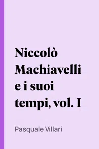 Niccolò Machiavelli e i suoi tempi, vol. I_cover