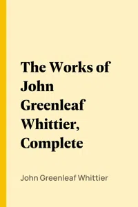 The Works of John Greenleaf Whittier, Complete_cover