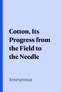 Cotton, Its Progress from the Field to the Needle_cover