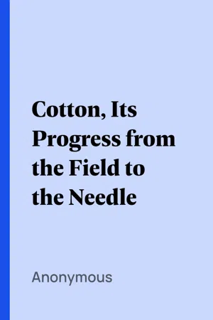 Cotton, Its Progress from the Field to the Needle