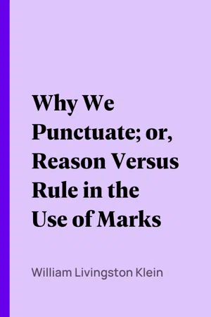 Why We Punctuate; or, Reason Versus Rule in the Use of Marks