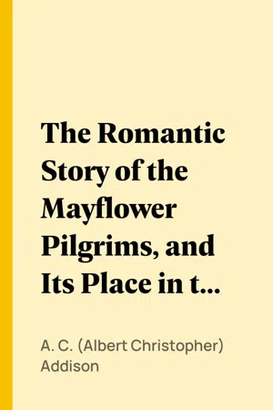 The Romantic Story of the Mayflower Pilgrims, and Its Place in the Life of To-day