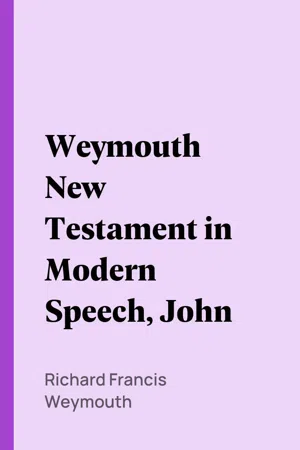 Weymouth New Testament in Modern Speech, John