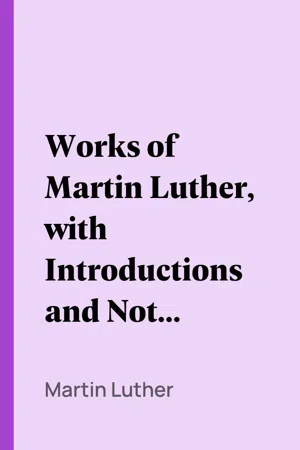 Works of Martin Luther, with Introductions and Notes (Volume I)