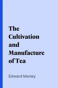 The Cultivation and Manufacture of Tea_cover