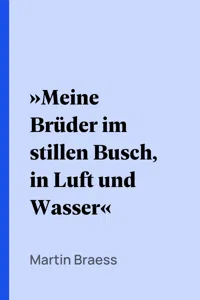 »Meine Brüder im stillen Busch, in Luft und Wasser«_cover