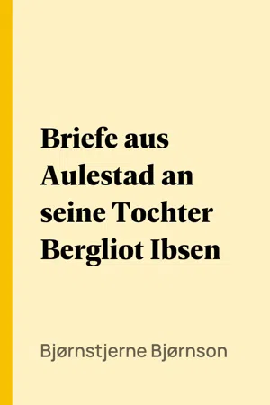 Briefe aus Aulestad an seine Tochter Bergliot Ibsen