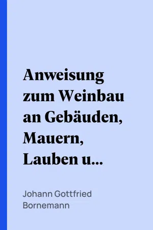 Anweisung zum Weinbau an Gebäuden, Mauern, Lauben und Bäumen