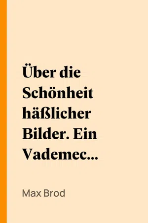 Über die Schönheit häßlicher Bilder. Ein Vademecum für Romantiker unserer Zeit