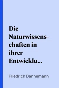 Die Naturwissenschaften in ihrer Entwicklung und in ihrem Zusammenhange, IV. Band_cover