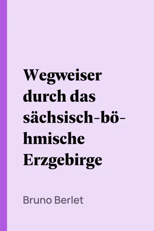 Wegweiser durch das sächsisch-böhmische Erzgebirge