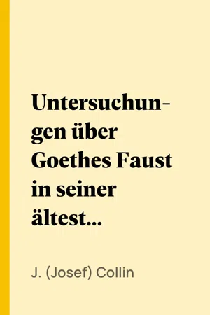 Untersuchungen über Goethes Faust in seiner ältesten Gestalt