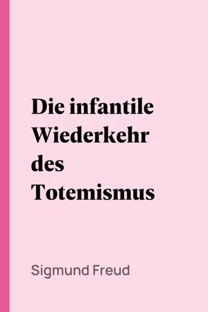 Die infantile Wiederkehr des Totemismus