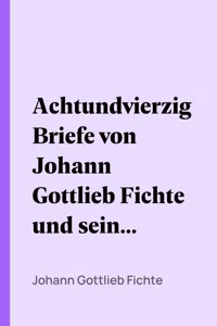 Achtundvierzig Briefe von Johann Gottlieb Fichte und seinen Verwandten_cover