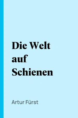 Die Welt auf Schienen