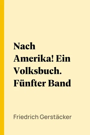 Nach Amerika! Ein Volksbuch. Fünfter Band