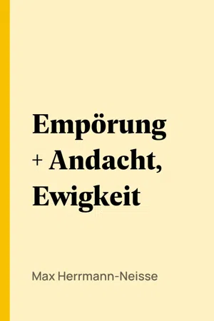 Empörung + Andacht, Ewigkeit