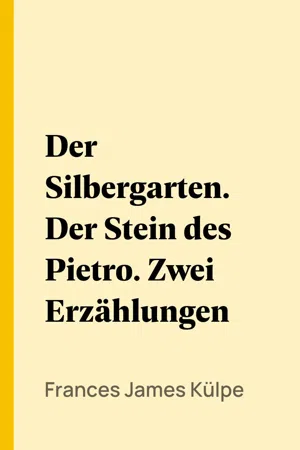 Der Silbergarten. Der Stein des Pietro. Zwei Erzählungen