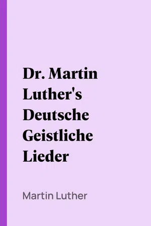 Dr. Martin Luther's Deutsche Geistliche Lieder