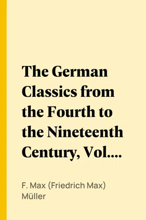 The German Classics from the Fourth to the Nineteenth Century, Vol. 1 (of 2)