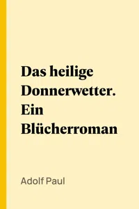 Das heilige Donnerwetter. Ein Blücherroman_cover