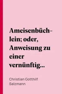 Ameisenbüchlein; oder, Anweisung zu einer vernünftigen Erziehung der Erzieher_cover