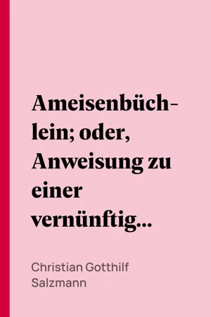 Ameisenbüchlein; oder, Anweisung zu einer vernünftigen Erziehung der Erzieher