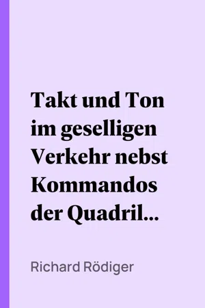 Takt und Ton im geselligen Verkehr nebst Kommandos der Quadrille à la cour und der Française