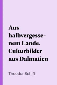 Aus halbvergessenem Lande. Culturbilder aus Dalmatien_cover