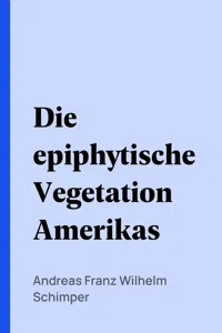 Die epiphytische Vegetation Amerikas_cover