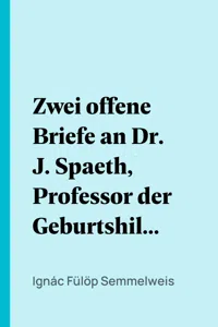 Zwei offene Briefe an Dr. J. Spaeth, Professor der Geburtshilfe an der k. k. Josefs-Akademie in Wien, und an Hofrath Dr. F. W. Scanzoni, Professor der Geburtshilfe zu Würzburg_cover