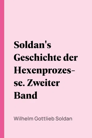 Soldan's Geschichte der Hexenprozesse. Zweiter Band