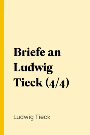 Briefe an Ludwig Tieck (4/4)