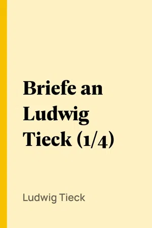 Briefe an Ludwig Tieck (1/4)