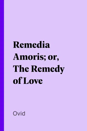 Remedia Amoris; or, The Remedy of Love