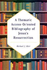 A Thematic Access-Oriented Bibliography of Jesus's Resurrection_cover