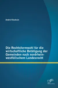 Die Rechtsformwahl für die wirtschaftliche Betätigung der Gemeinden nach nordrhein-westfälischem Landesrecht_cover