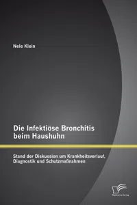 Die Infektiöse Bronchitis beim Haushuhn: Stand der Diskussion um Krankheitsverlauf, Diagnostik und Schutzmaßnahmen_cover