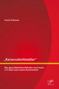 „Kaiserschnittmütter“: Das gesamtheitliche Befinden von Frauen 1-2 Jahre nach einem Kaiserschnitt_cover